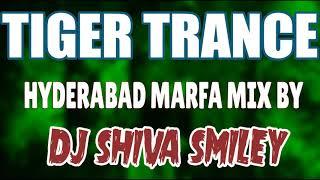 TIGER TRANCE || HYDERABAD MARFA MIX BY || DJ SHIVA SMILEY