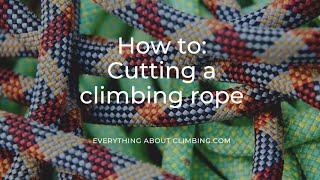 How to: Cutting a climbing rope