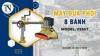 MÁY ĐƯA PHÔI 8 BÁNH | MÁY CHẾ BIẾN GỖ THƯỢNG NGUYÊN
