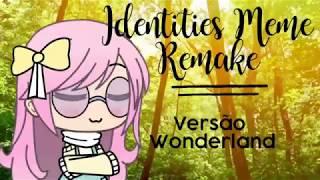 Identities Meme ||Remake|| — Yuni Chan