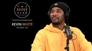 Kevin White | The Nine Club With Chris Roberts - Episode 253