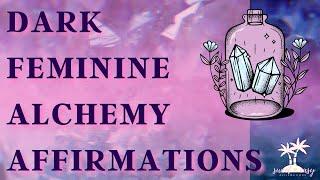 Dark Feminine Alchemy Affirmations - CAUTION Powerful transformation!! - Dark Feminine Energy