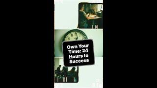 Own Your Time: 24 Hours to Success