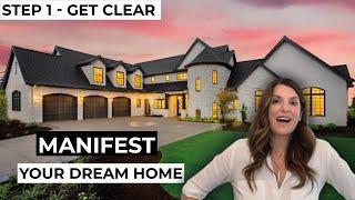 Step 1 - Get Clear | 5 Steps to Manifest Your Dream Home