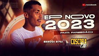 MARCOS ALVES 2023 | EP PRA PAREDÃO | MUSICAS NOVAS @coscobacds