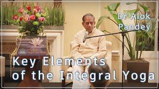 Key Elements of the Integral Yoga  |  TE 576  |  Dr Alok Pandey