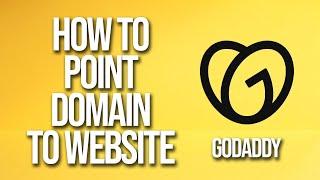 How To Point Domain To Website GoDaddy Tutorial
