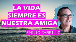  LA VIDA SIEMPRE ES NUESTRA AMIGA  Emilio Carrillo