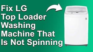 How To Fix An LG Top Loader That Is Not Spinning (What Causes An LG Top Loading Washer Not To Spin?)