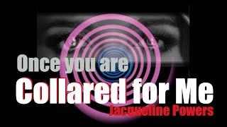 Collared for Me | Hypnotic Collar mind control | Jacqueline Powers Hypnosis