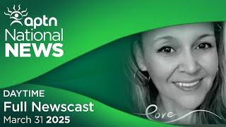 APTN National News: March 31, 2025 | Watch live at 12 p.m. CT