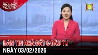 Bản tin Nhà đất & đầu tư 03/02/2025: Thị trường BĐS năm 2025 hướng tới sự minh bạch ,...