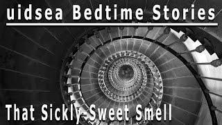 That Sickly-Sweet Smell | uidsea Bedtime Stories