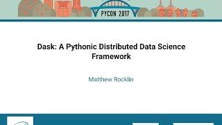 Matthew Rocklin   Dask A Pythonic Distributed Data Science Framework   PyCon 2017