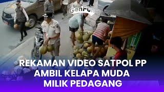 Rekaman Video Satpol PP Ambil Kelapa Muda Milik Pedagang