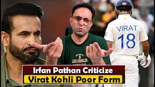 Irfan Pathan bashes Virat Kohli over poor form in Test cricket !!