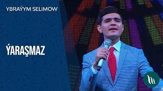 Ybrayym Selimow - Yarashmaz | 2019