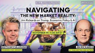 Real Conversations | Navigating the New Market Reality - Jim Rickards 1-on-1 w/Keith McCullough