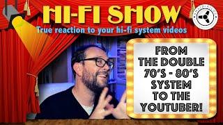 Hi-Fi Show: From the Double 70’s - 80’s System to the YouTuber!