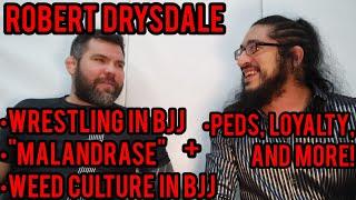 Robert Drysdale: Wrestling in BJJ, "Malandrage," BJJ "Democracy," Loyalty, PEDs, Weed Culture in BJJ