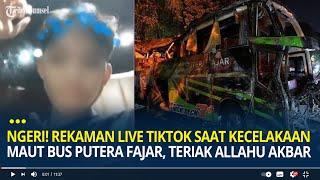 Ngeri! Detik-detik Rekaman Live Tiktok Saat Kecelakaan Maut Bus Putera Fajar, Teriak Allahu Akbar