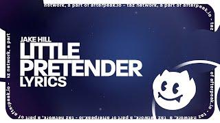 Jake Hill - Little Pretender (Lyrics)