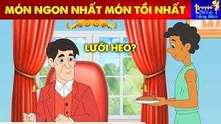 Truyện Cổ Tích | Món Ngon Nhất Món Tệ Nhất | Phim Hoạt Hình Quà Tặng Cuộc Sống 2024