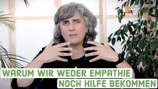 Warum wir oftmals weder Empathie noch Hilfe bekommen