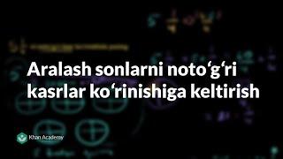 Aralash sonlarni notoʻgʻri kasrlar koʻrinishiga keltirish | Kasrlar | Arifmetika