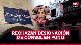 Cancillería peruana pide a Bolivia dejar sin efecto designación de cónsul en Puno