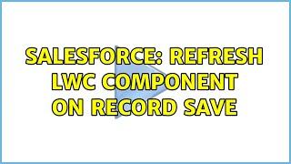 Salesforce: Refresh lwc component on record save (2 Solutions!!)