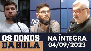 [AO VIVO] Os Donos da Bola Rádio | 04/09/2023