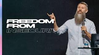 Free Me: Freedom From Insecurity | Pastor Justin Miller