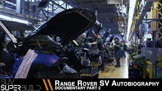 SUV Superbuild Range Rover SVAutobiography Documentary - Part 2