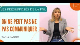 On ne peut pas ne pas communiquer - Les présupposés de la PNL avec Tania Lafore