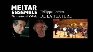 Philippe Leroux : De la Texture - Meitar Ensemble, dir Valade