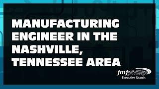 Manufacturing Engineer Job Opening in the Nashville, Tennessee Area (Engineering Jobs Near Me)