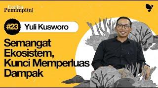 Cerita Pemimpi(n) #23 Yuli Kusworo: Semangat Ekosistem, Kunci Memperluas Dampak