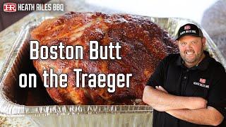 How to Smoke a Boston Butt on the Traeger Pellet Grill | Heath Riles BBQ