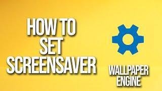 How To Set Screensaver Wallpaper Engine Tutorial