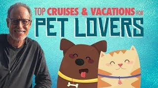 TOP Cruises & Vacations for Pet Lovers
