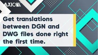 Axiom – Get Translations between MicroStation DGN and AutoCAD DWG Files Done Right the First Time