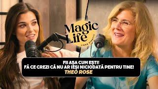 Am învățat că trebuie să fac doar ce îmi oferă bucurie! THEO ROSE - Magic Life