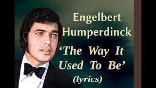 Engelbert Humperdinck  'The Way It Used To Be" (lyrics)