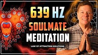  639 HZ Soulmate Meditation ( Law of Attraction )