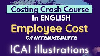 EMPLOYEE COST - All ICAI illustrations in just 1 hour (in ENGLISH) ||Costing Crash course - CA Inter