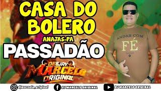 PASSADÃO,ARROCHA E MELODY MARCANTE - CASA DO BOLERO - DJ MARCELO ORIGINAL