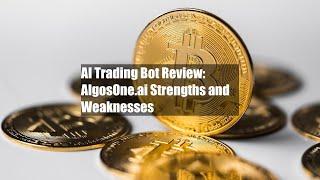 AI Trading Bot Review: AlgosOne.ai Strengths and Weaknesses