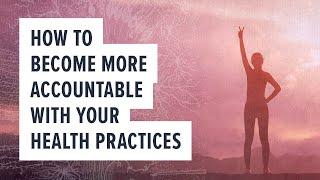 How to become more accountable with your health practices