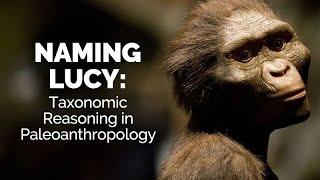 CARTA: Naming Lucy: Taxonomic Reasoning in Paleoanthropology